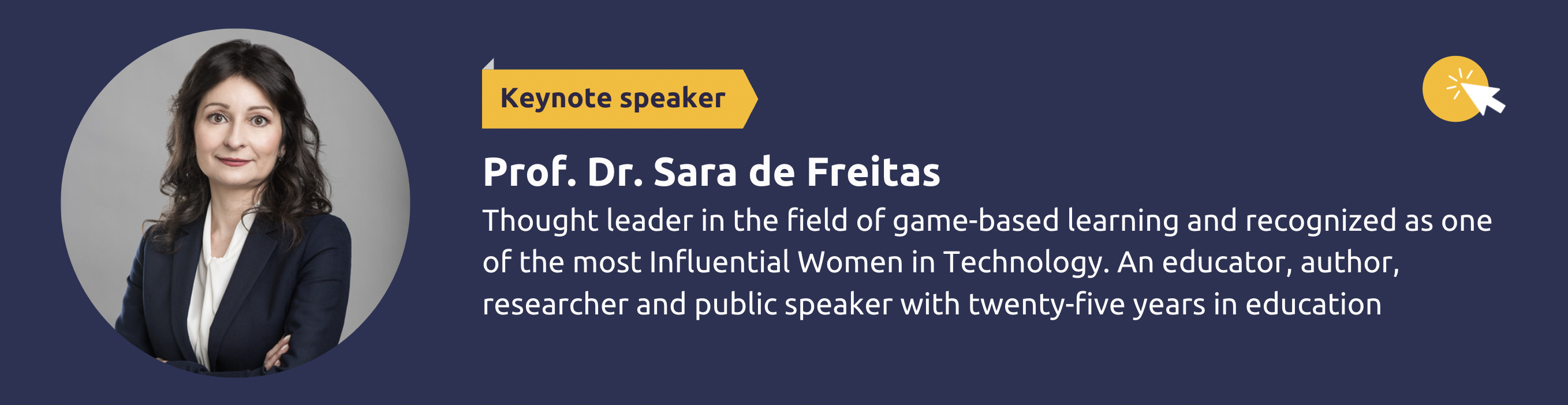Prof. Dr. Sara de Freitas is a thought leader in the field of game-based learning and recognized as one of the most Influential Women in Technology. An educator, author, researcher and public speaker with twenty-five years in education